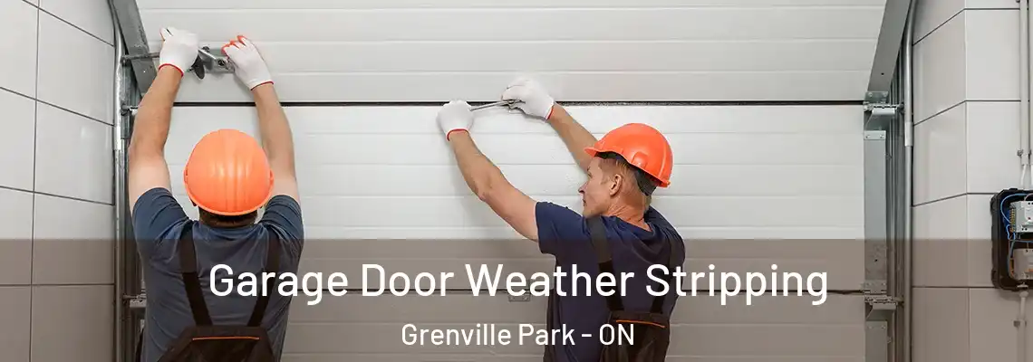 Garage Door Weather Stripping Grenville Park - ON