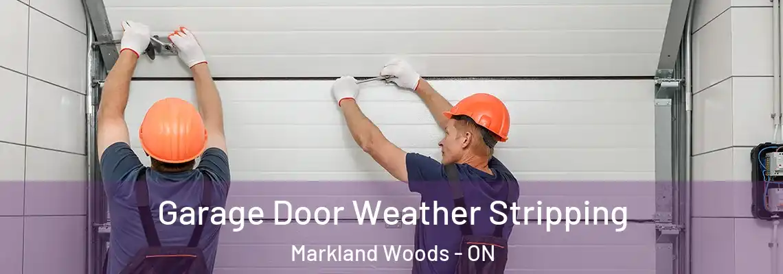 Garage Door Weather Stripping Markland Woods - ON