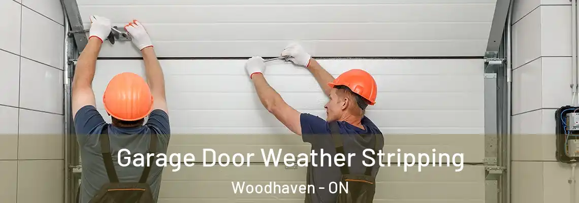 Garage Door Weather Stripping Woodhaven - ON