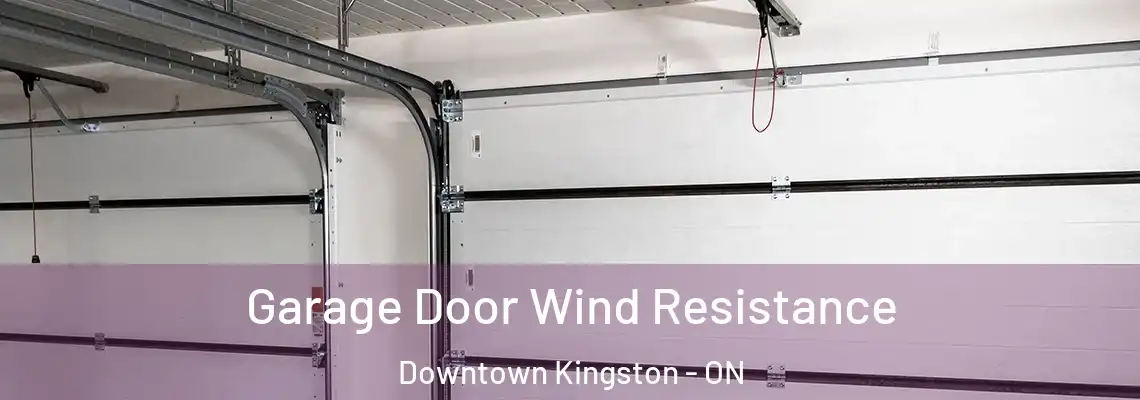 Garage Door Wind Resistance Downtown Kingston - ON