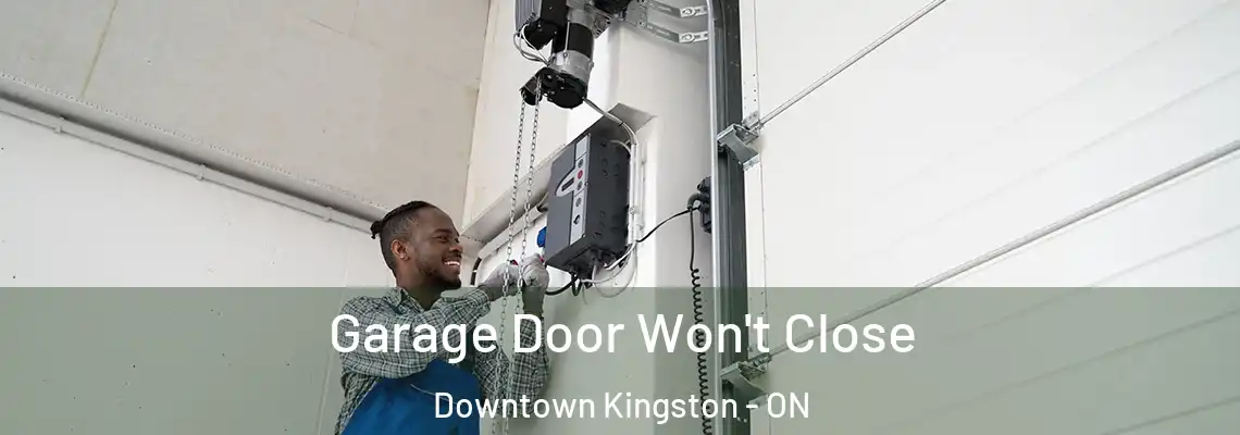 Garage Door Won't Close Downtown Kingston - ON