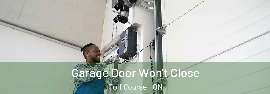  Garage Door Won't Close Golf Course - ON
