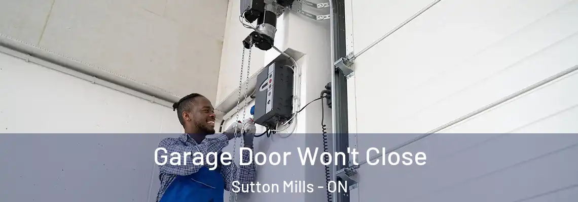 Garage Door Won't Close Sutton Mills - ON