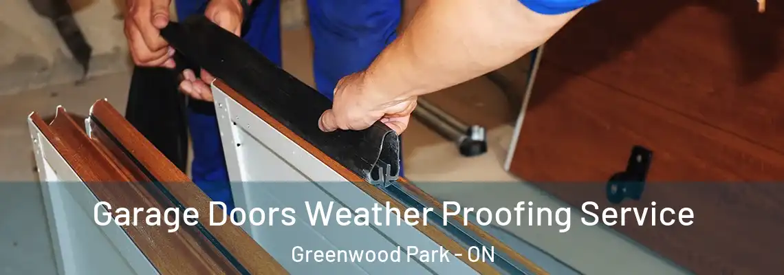  Garage Doors Weather Proofing Service Greenwood Park - ON