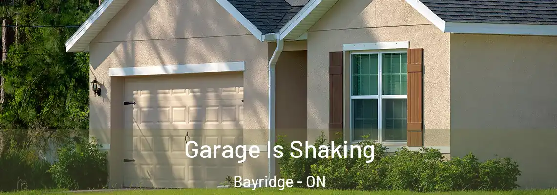 Garage Is Shaking Bayridge - ON