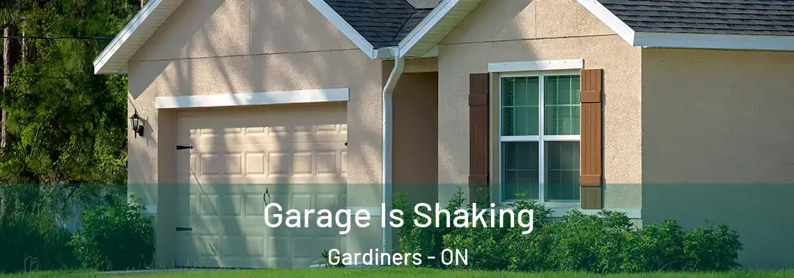 Garage Is Shaking Gardiners - ON