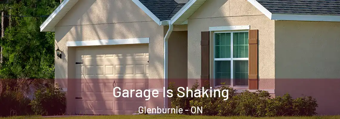 Garage Is Shaking Glenburnie - ON