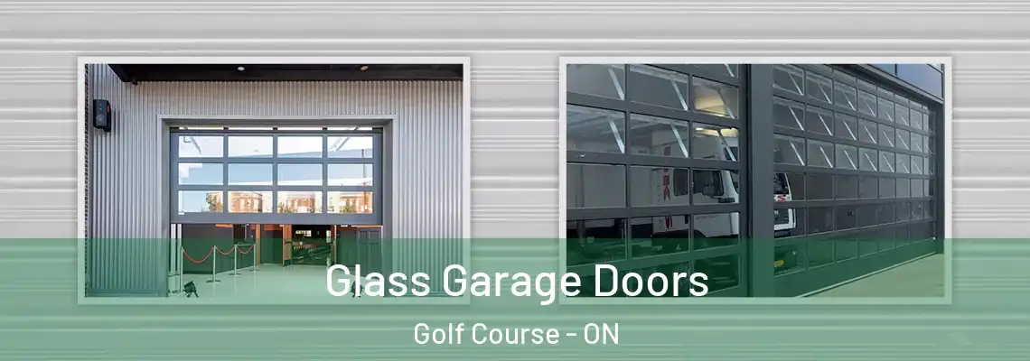  Glass Garage Doors Golf Course - ON