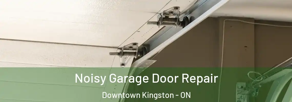  Noisy Garage Door Repair Downtown Kingston - ON