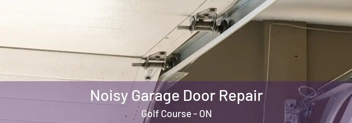 Noisy Garage Door Repair Golf Course - ON