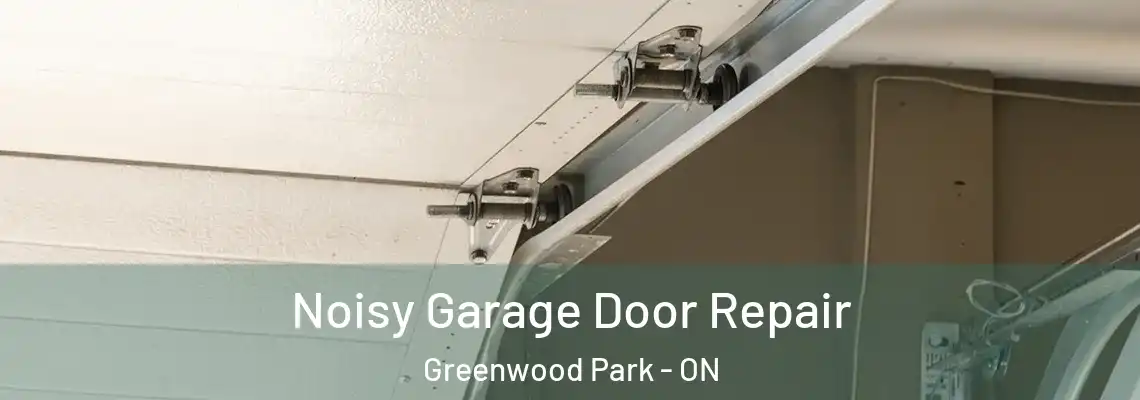 Noisy Garage Door Repair Greenwood Park - ON