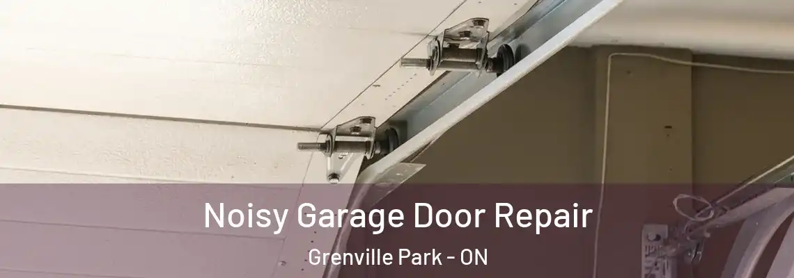 Noisy Garage Door Repair Grenville Park - ON