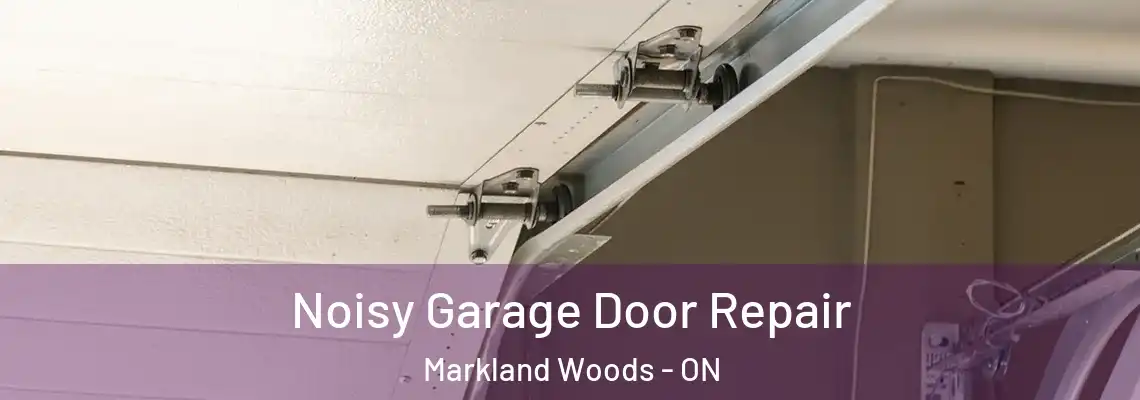 Noisy Garage Door Repair Markland Woods - ON