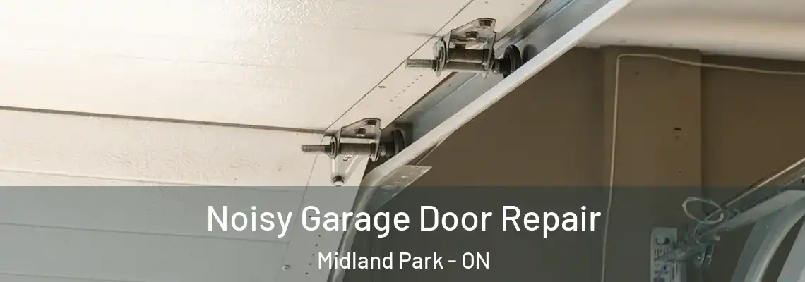 Noisy Garage Door Repair Midland Park - ON