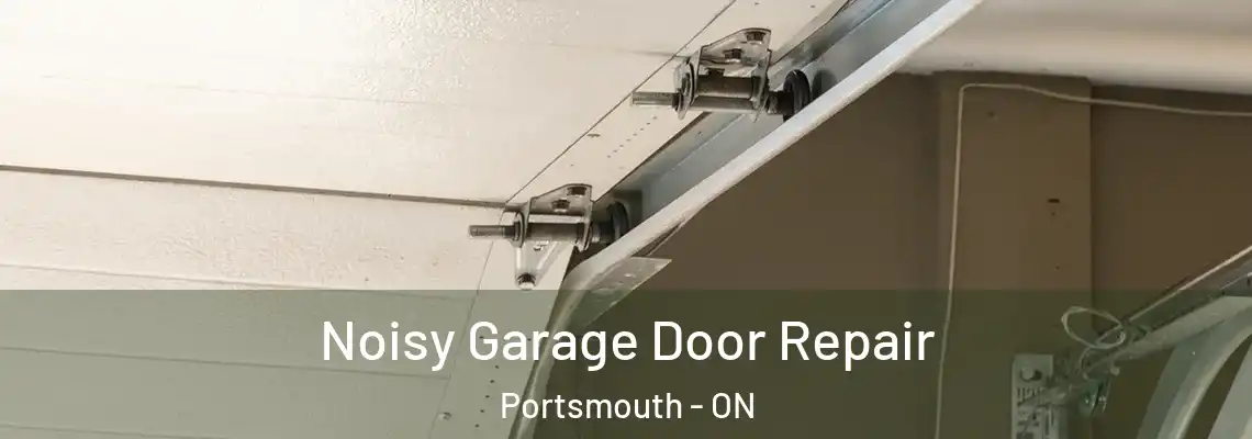 Noisy Garage Door Repair Portsmouth - ON