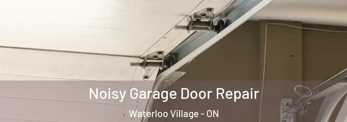 Noisy Garage Door Repair Waterloo Village - ON