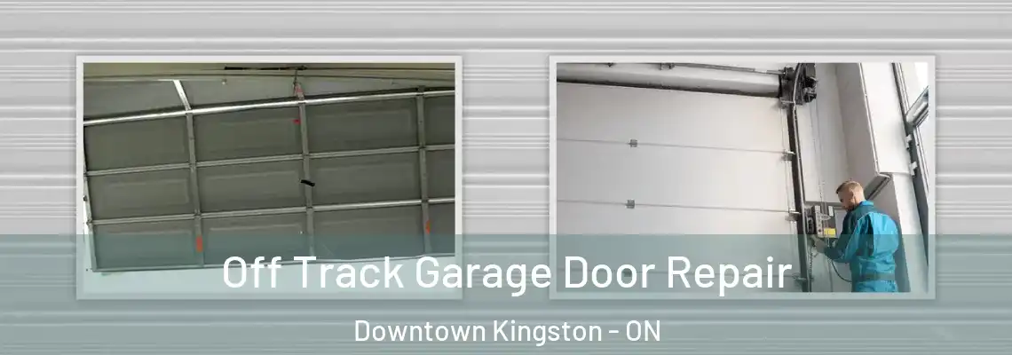  Off Track Garage Door Repair Downtown Kingston - ON