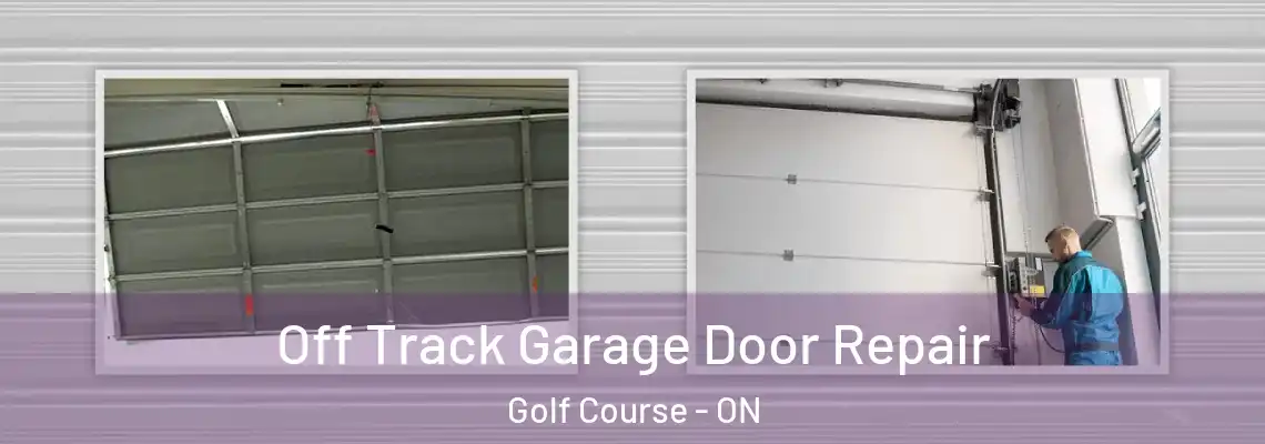 Off Track Garage Door Repair Golf Course - ON