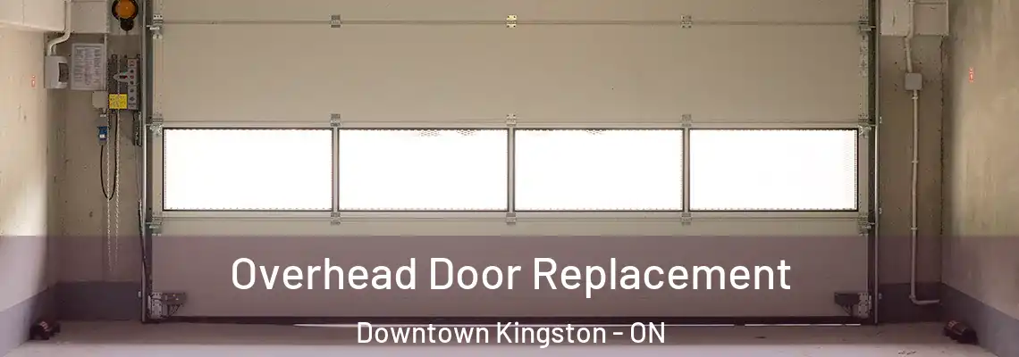 Overhead Door Replacement Downtown Kingston - ON