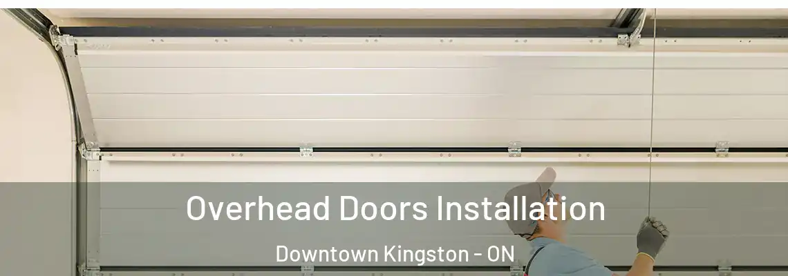 Overhead Doors Installation Downtown Kingston - ON