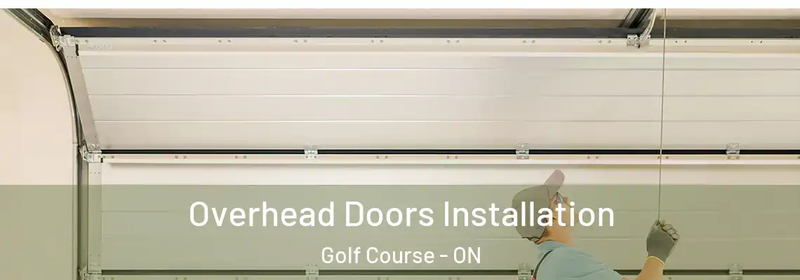 Overhead Doors Installation Golf Course - ON