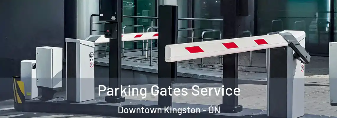  Parking Gates Service Downtown Kingston - ON