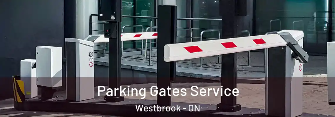 Parking Gates Service Westbrook - ON