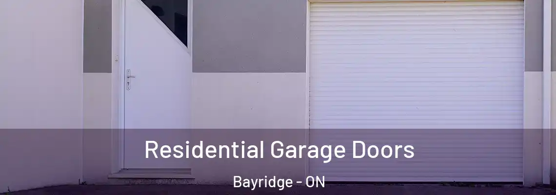  Residential Garage Doors Bayridge - ON