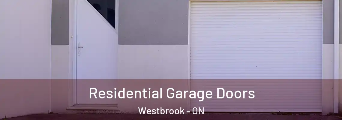 Residential Garage Doors Westbrook - ON