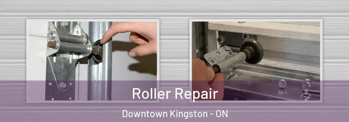 Roller Repair Downtown Kingston - ON