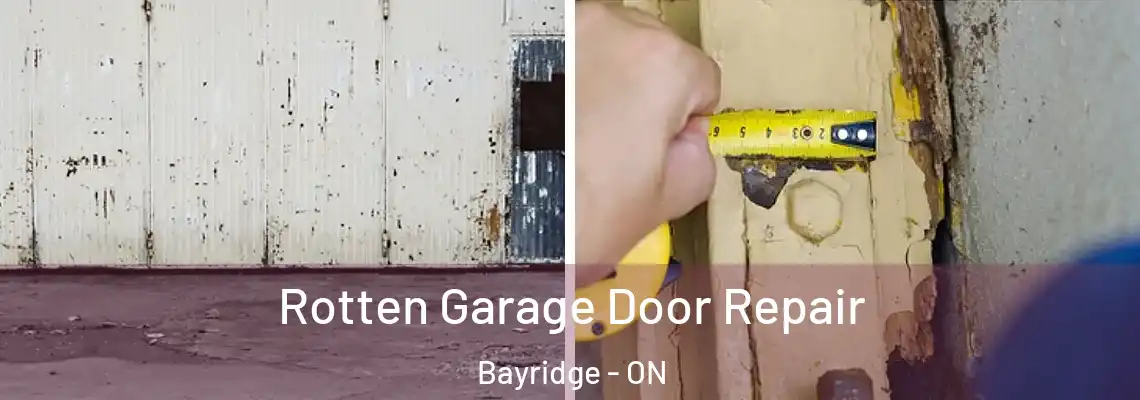 Rotten Garage Door Repair Bayridge - ON