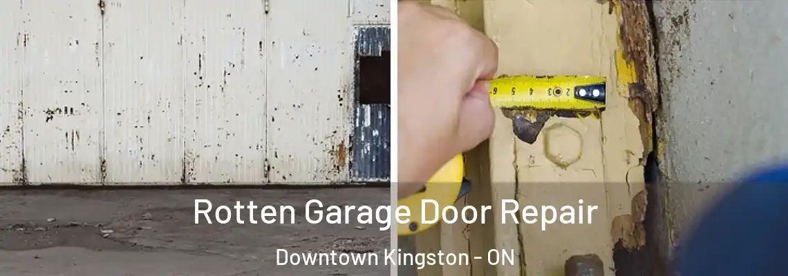 Rotten Garage Door Repair Downtown Kingston - ON