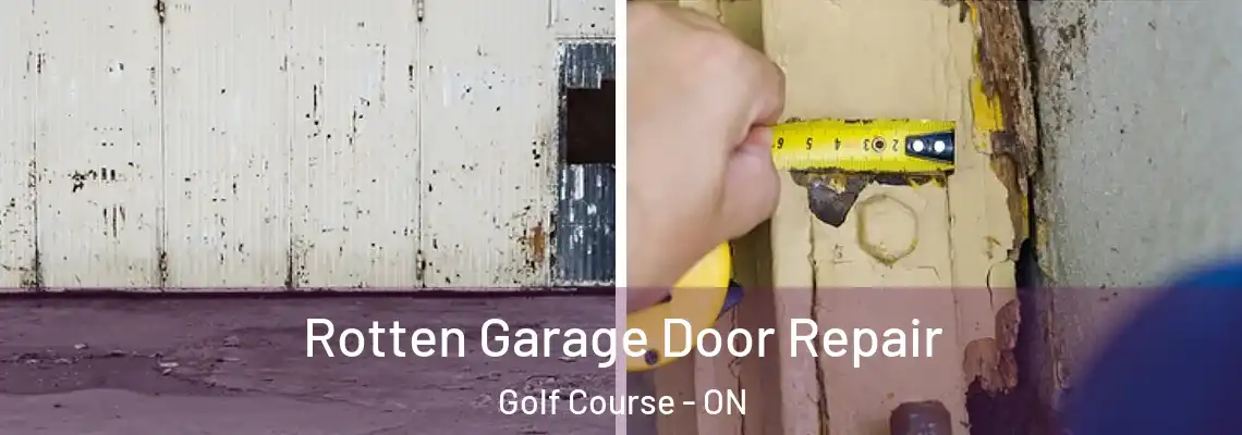  Rotten Garage Door Repair Golf Course - ON