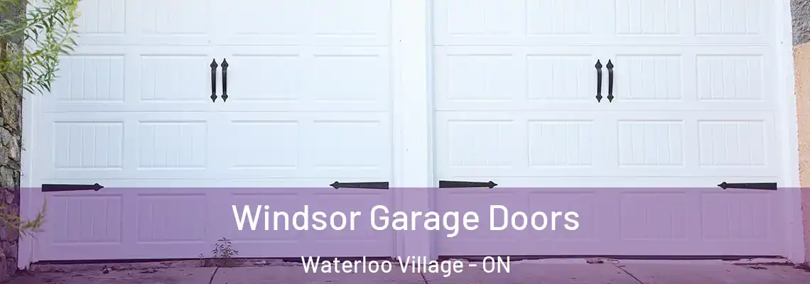 Windsor Garage Doors Waterloo Village - ON